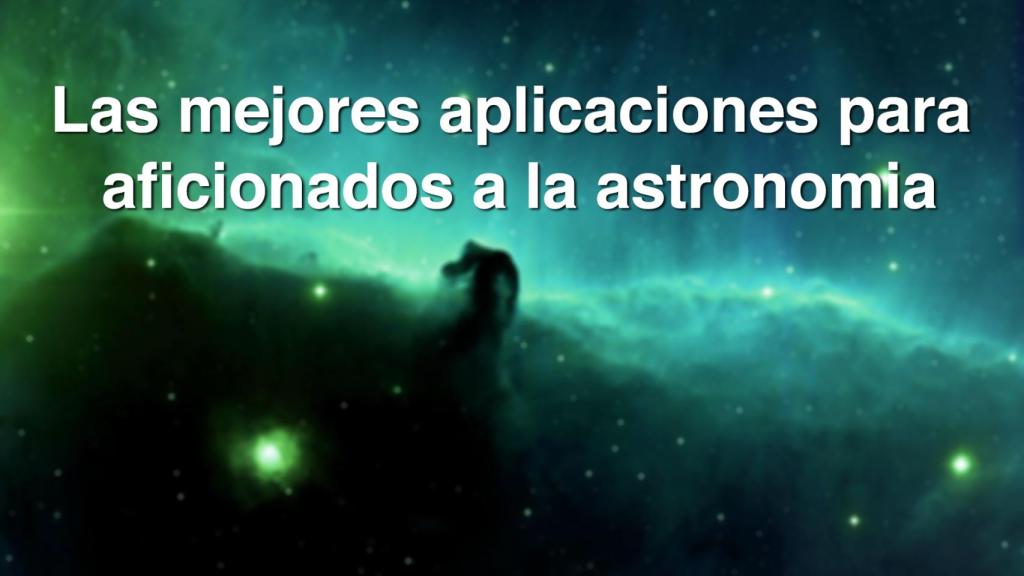 Las mejores aplicaciones para aficionados de la astronomía