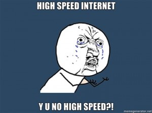 HIGH-SPEED-INTERNET-Y-U-NO-HIGH-SPEED-300x224