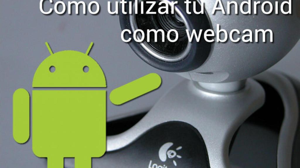 Cómo utilizar tu Android como WebCam