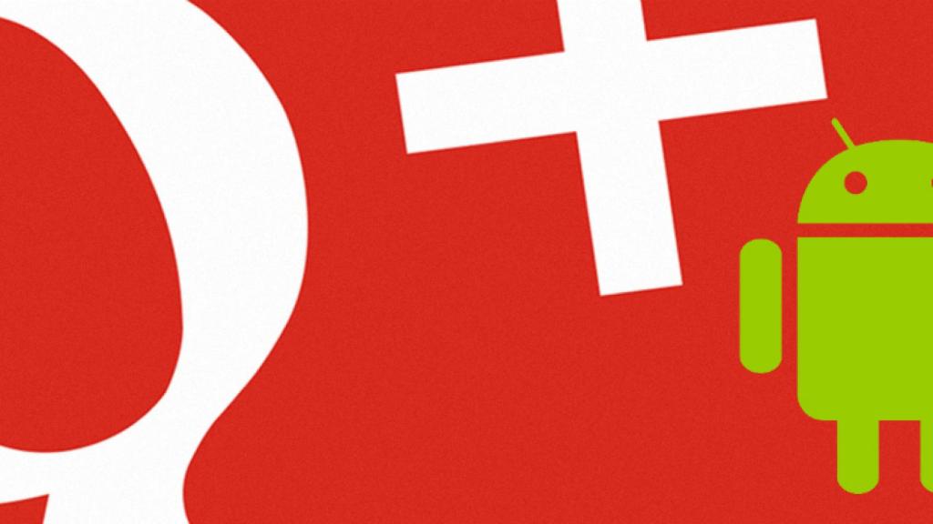 El nuevo Google+ para Android, repaso a fondo. Todas las funciones y novedades incluidas
