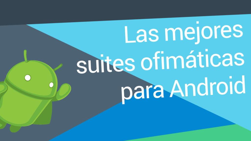 Las mejores suites de ofimática para Android