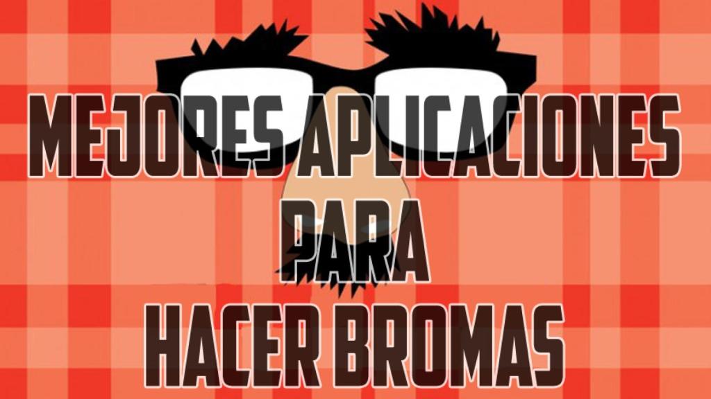 De risas con tu Android: Las mejores aplicaciones para hacer bromas