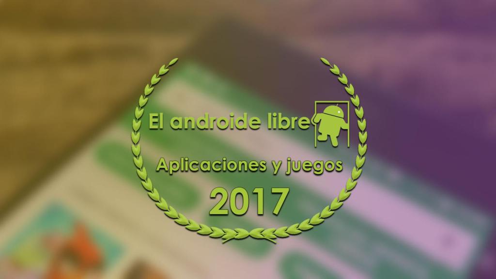 Las mejores aplicaciones y juegos de 2017 para los redactores de El Androide Libre