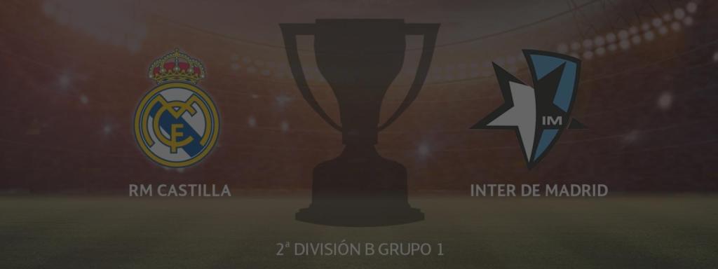 Real Madrid Castilla - Inter de Madrid