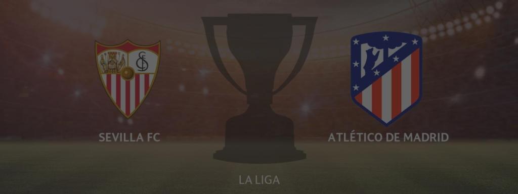 Sevilla - Atlético de Madrid