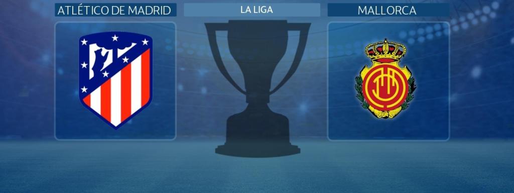 Atlético de Madrid - Mallorca, partido de La Liga