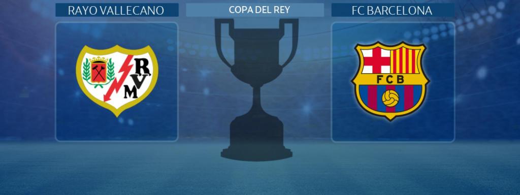 Rayo Vallecano - FC Barcelona, partido de la Copa del Rey