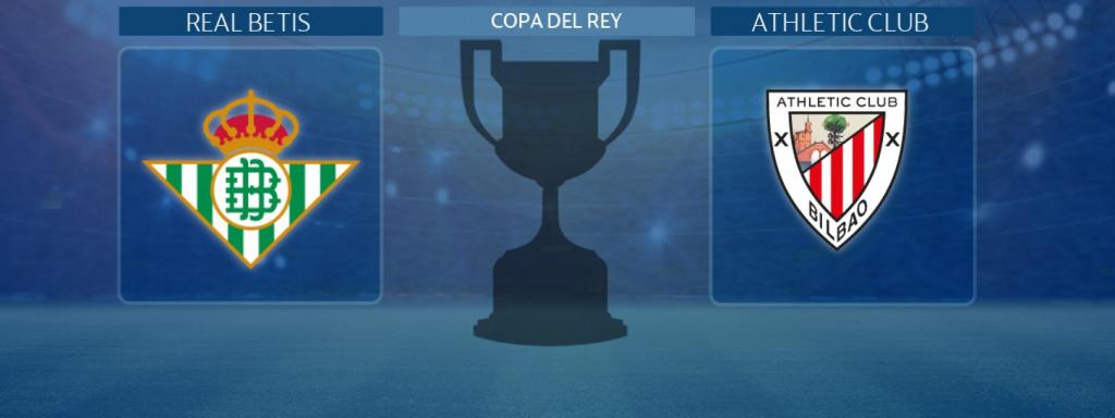 Real Betis - Athletic Club, partido de la Copa del Rey