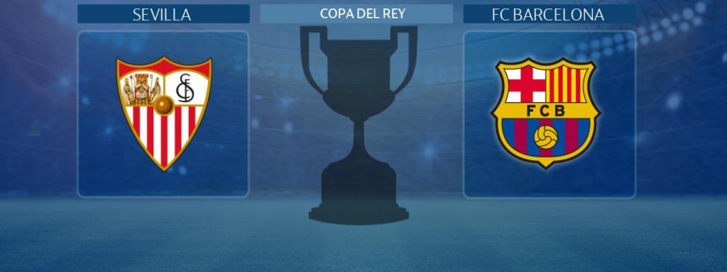 Sevilla - FC Barcelona, partido de la Copa del Rey