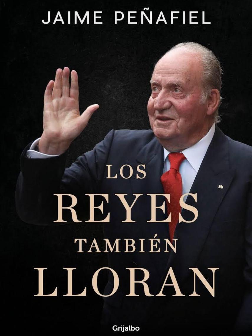 Portada del nuevo libro de Jaime Peñafiel, 'Los reyes también lloran'.