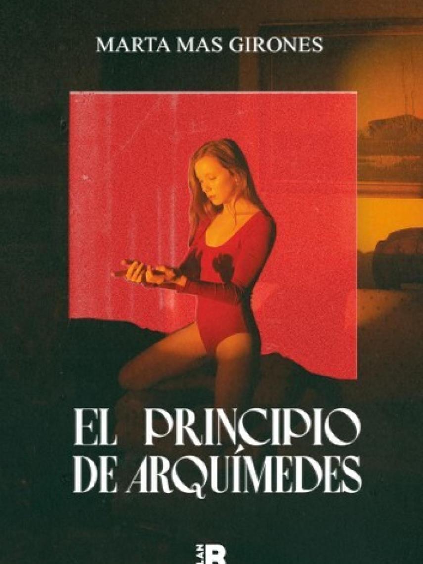 Portada del libro 'El principio de Arquímedes: O escultura a tamaño real de mi amor desahuciado' de Marta Mas Girones