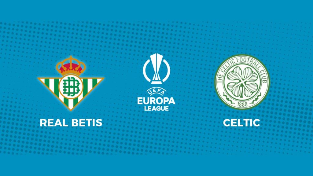 Real Betis - Celtic: siga en directo el partido de la Europa League