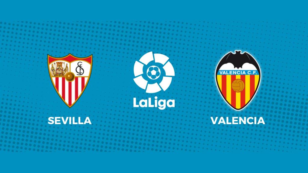 Sevilla - Valencia: siga en directo el partido de La Liga