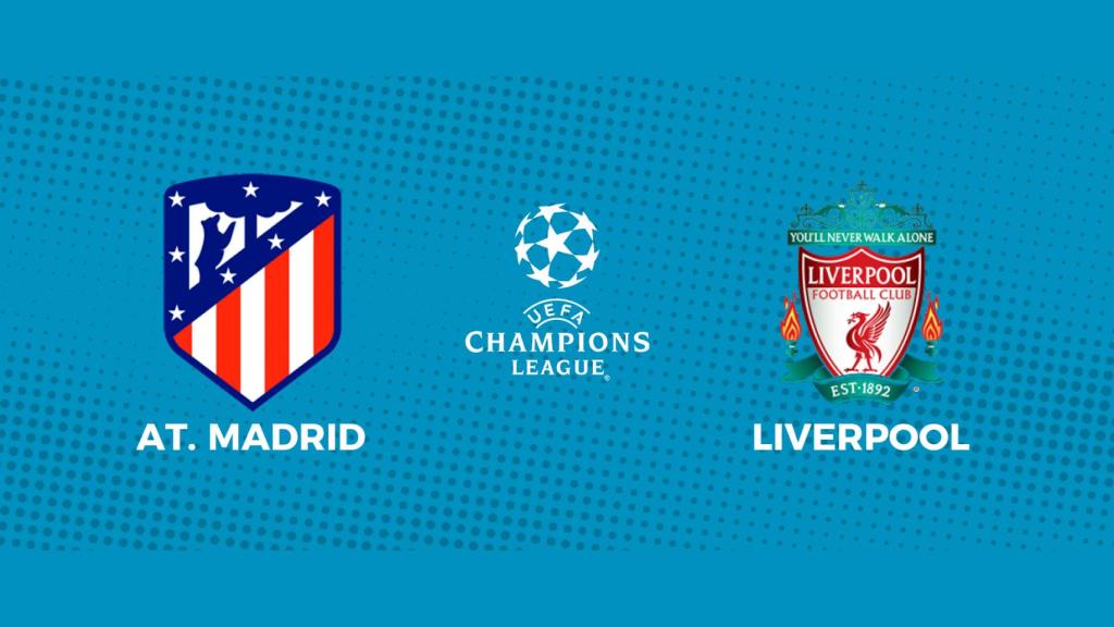 Atlético de Madrid - Liverpool: siga en directo el partido de la Champions League