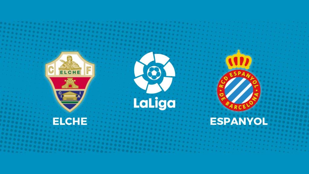 Elche - Espanyol: siga en directo el partido de La Liga