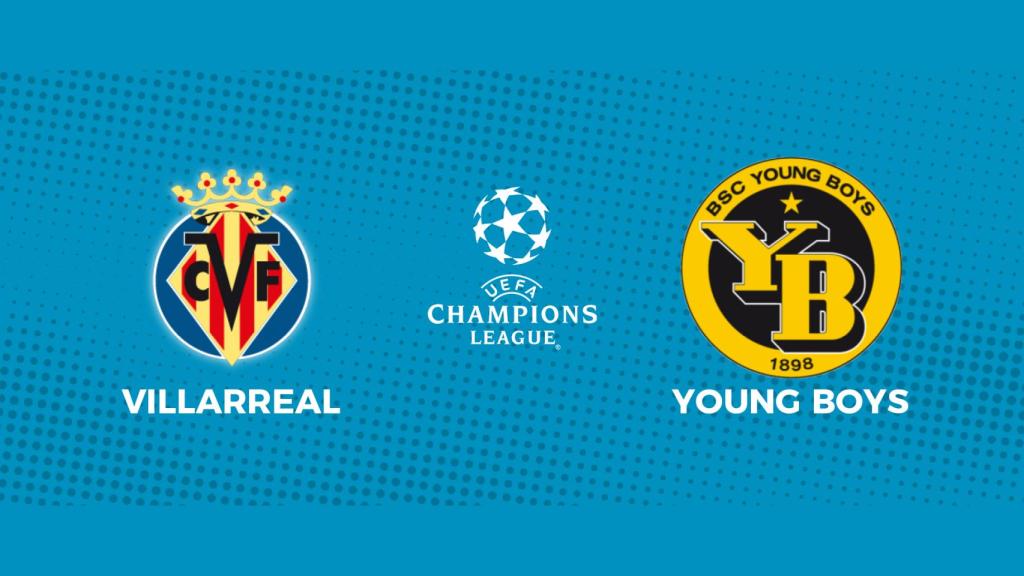 Villarreal - Young Boys: siga en directo el partido de la Champions League