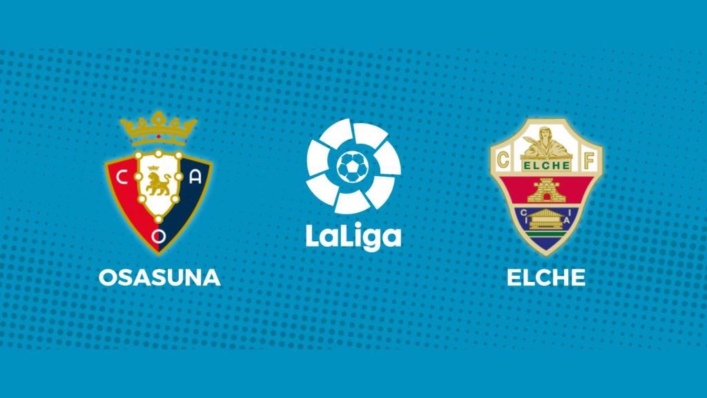 Osasuna - Elche: siga el partido de La Liga, en directo