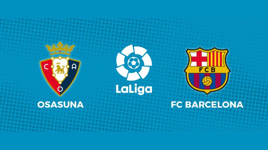 Osasuna - FC Barcelona: siga el partido de La Liga, en directo