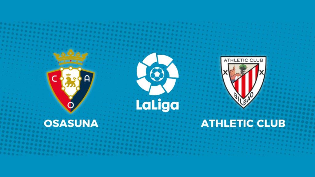 Osasuna - Athletic Club: siga el partido de La Liga, en directo