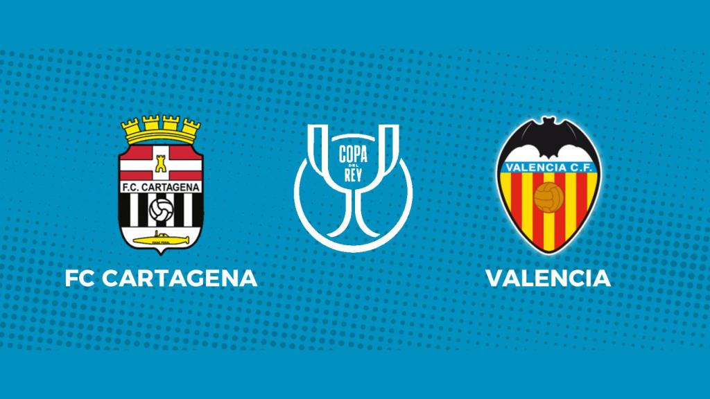 FC Cartagena - Valencia: siga el partido de la Copa del Rey, en directo