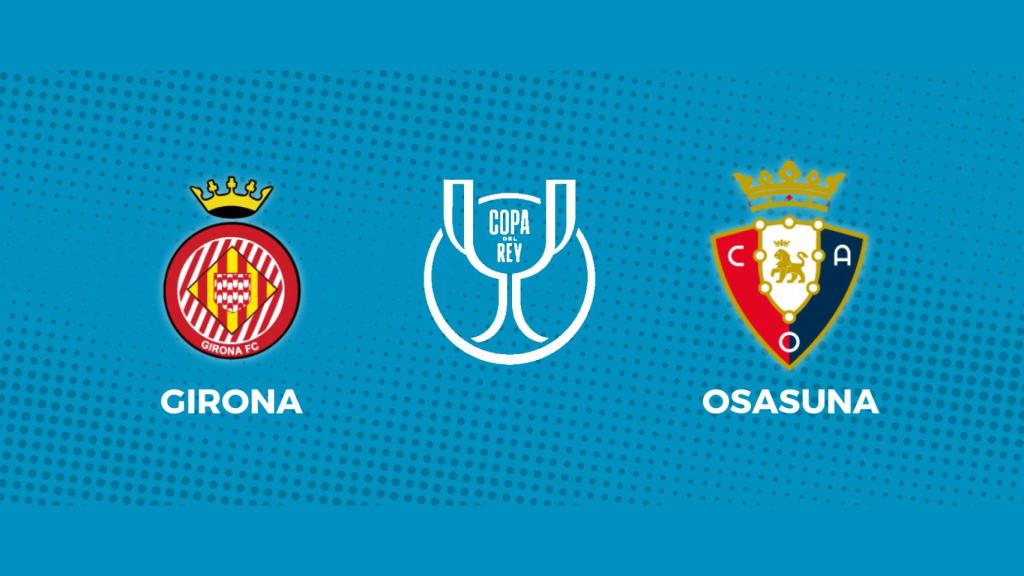 Girona - Osasuna: siga el partido de la Copa del Rey, en directo
