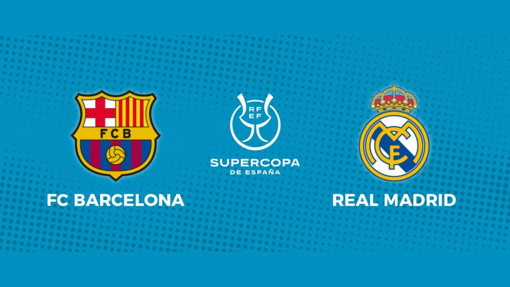 FC Barcelona - Real Madrid: siga la semifinal de la Supercopa de España, en directo