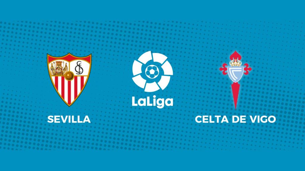 Sevilla - Celta de Vigo: siga el partido de La Liga, en directo