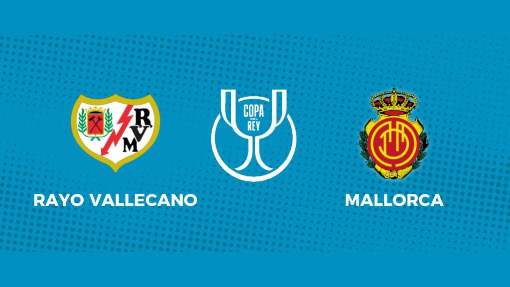 Rayo Vallecano - RCD Mallorca: siga los cuartos de final de la Copa del Rey, en directo