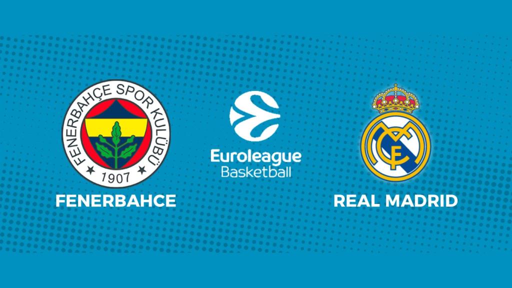 Fenerbahce - Real Madrid: siga el partido de la Euroliga, en directo