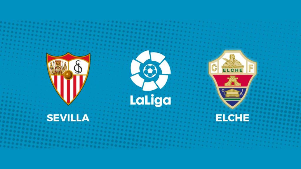 Sevilla - Elche: siga el partido de La Liga, en directo