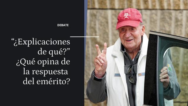 Debate | ¿Qué opina de la respuesta del emérito al solicitar explicaciones sobre sus presuntos hechos delictivos?