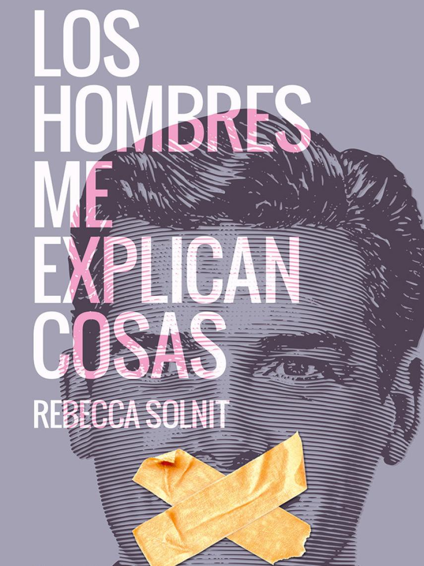 Los hombres me explican cosas, de Rebecca Solnit (2016, Capitán Swing)