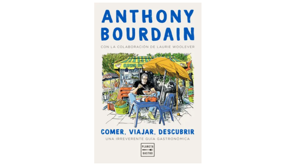 Comer, viajar, descubrir, Anthony Bourdain