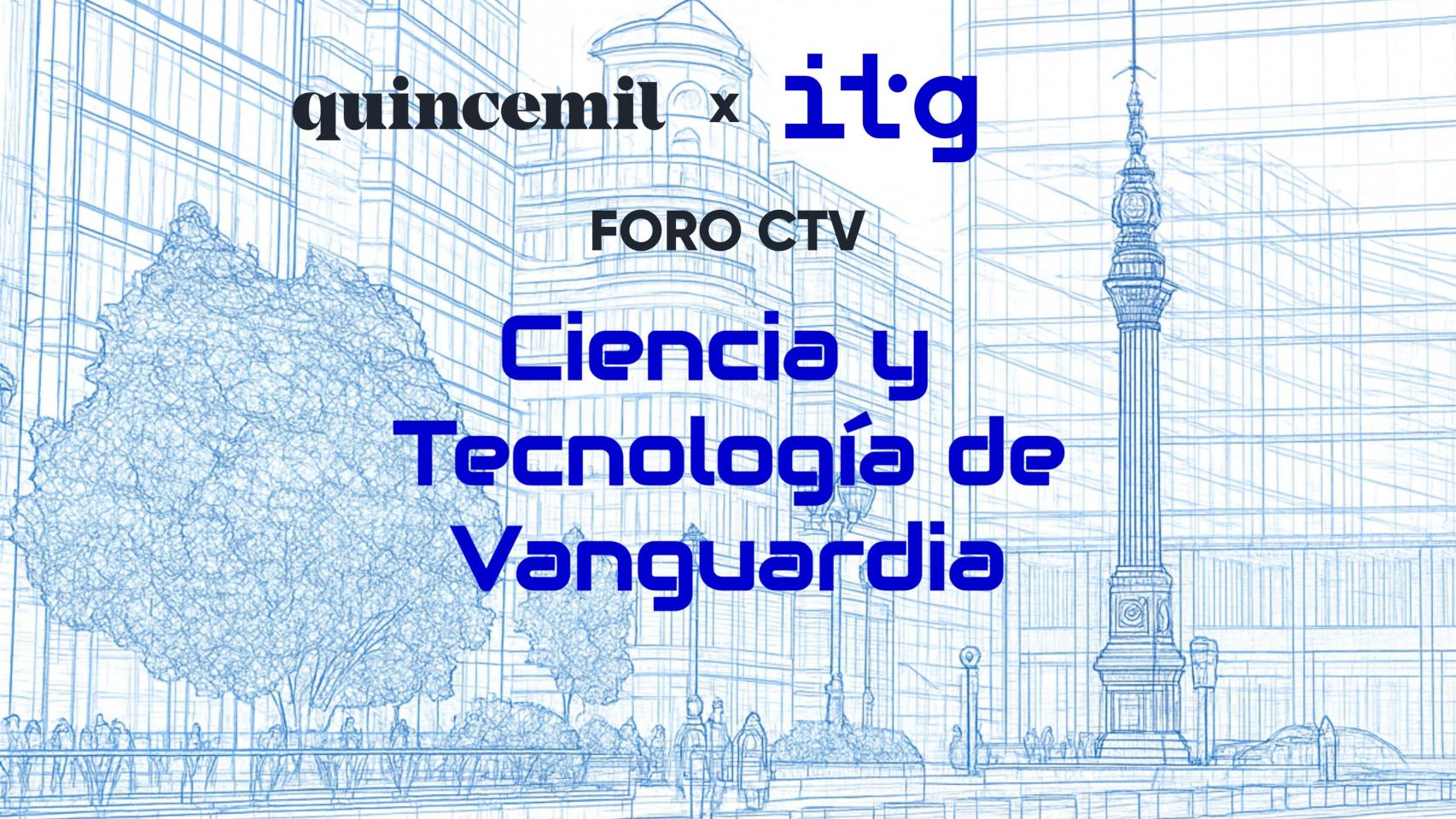Quincemil e ITG organizan en A Coruña el Foro CTV: Ciencia y tecnología de vanguardia